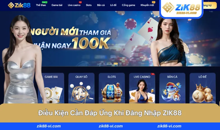 dang nhap zik88 1 Điều kiện cho hội viên khi đăng nhập vào nhà cái hàng đầu