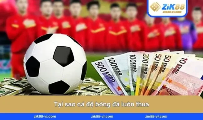 tai-sao-ca-do-bong-da-luon-thua